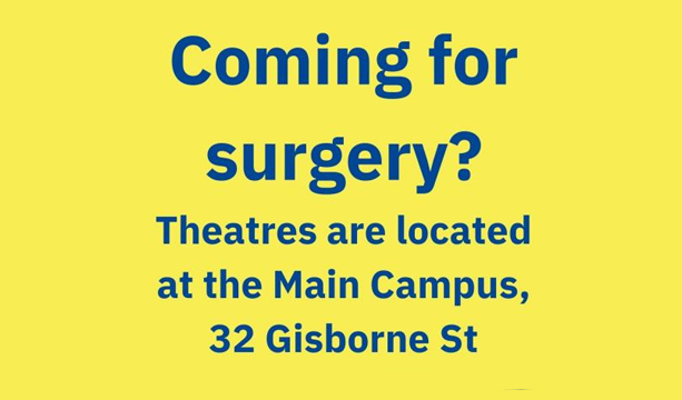 Coming for surgery? Theatres are located at the Main Campus, 32 Gisborne St - poster